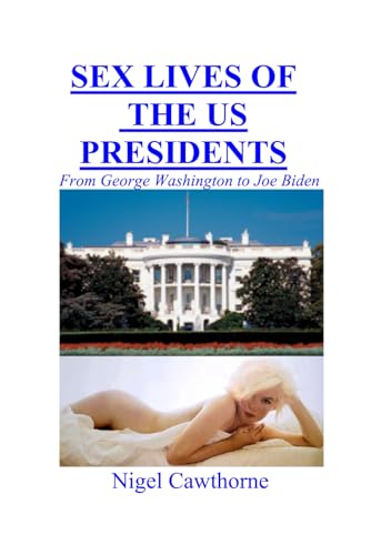 Sex Lives of the US Presidents: From George Washington to Joe Biden von Independently published